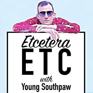 Etcetera ETC with Young Southpaw