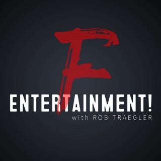 F Entertainment! with Rob Traegler