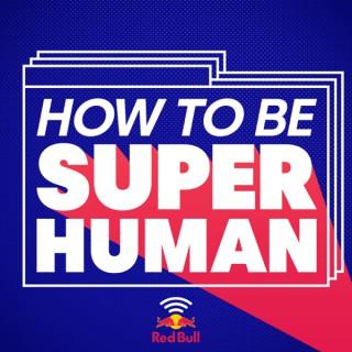 How to Be Superhuman