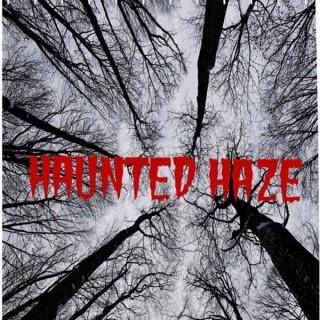 Haunted Haze Podcast