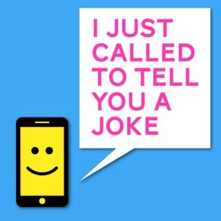 I Just Called To Tell You A Joke