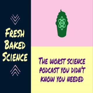 Fresh Baked Science