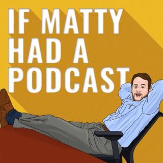 If Matty Had A Podcast