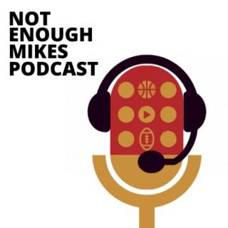 Not Enough Mikes Podcast
