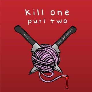 Kill one Purl two