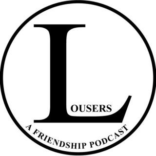 Lousers: A Friendship Podcast