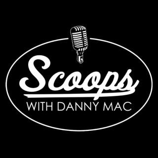Scoops with Danny Mac