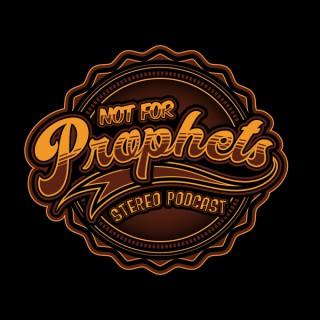 Not For Prophets Stereo Podcast