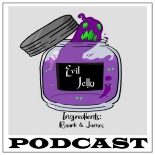 Evil Jelly Podcast