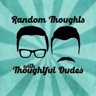 Random Thoughts with Thoughtful Dudes
