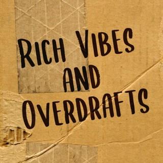 Rich Vibes and Overdrafts Podcast