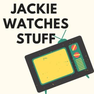 Jackie Watches Stuff