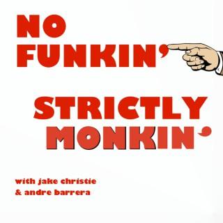 No Funkin', Strictly Monkin'