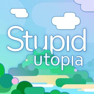 Stupid Utopia