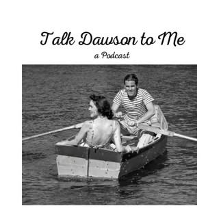 Talk Dawson to Me
