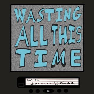 Wasting All This Time