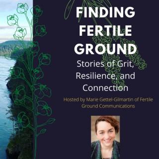 Finding Fertile Ground Podcast: Stories of Grit, Resilience, and Connection