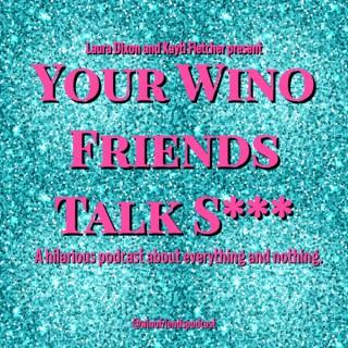 Your Wino Friends Talk Shit