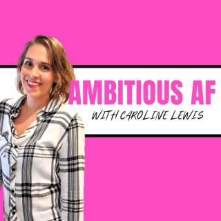 Ambitious AF With Caroline Lewis