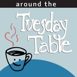 Around the Tuesday Table
