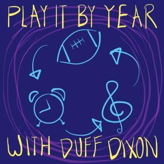 Play it by Year with Duff Dixon