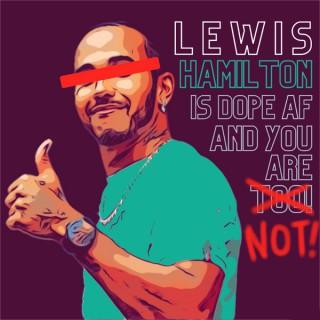 Lewis Hamilton Is Dope AF And You Are Not