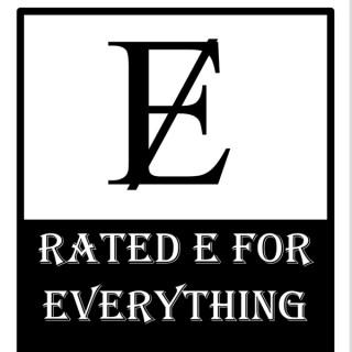 Rated E for Everything