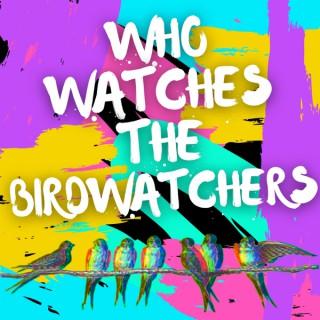 Who Watches the Birdwatchers?