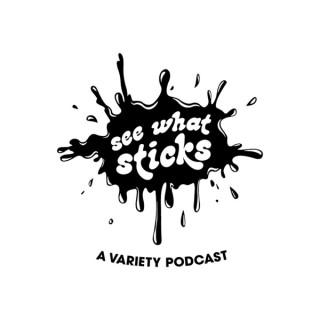 See What Sticks - A Variety Podcast