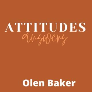 Attitudes/Answers with Olen Baker