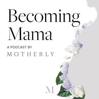 Becoming Mama™: A Pregnancy and Birth Podcast by Motherly