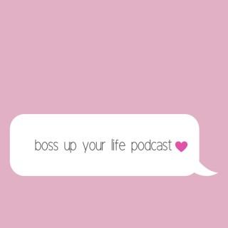 Boss Up Your Life Podcast