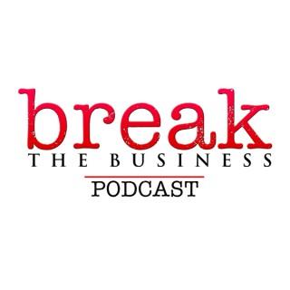 Break the Business Podcast