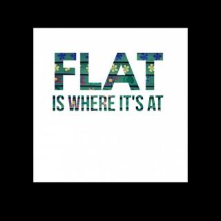 FLAT is where it's at
