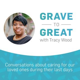 Grave to Great with Tracy Wood