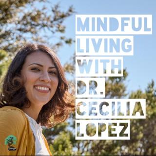 Mindful Living with Dr. Cecilia Lopez