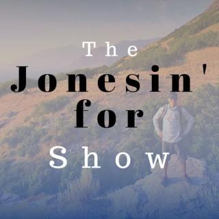 Jonesin' for Show