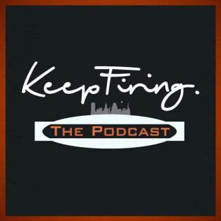 Keep Firing The Podcast