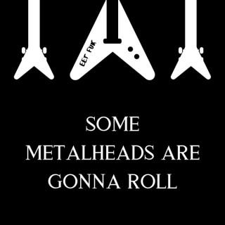 Some Metalheads Are Gonna Roll