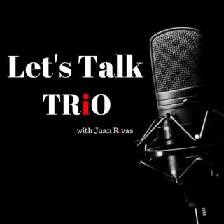 Let’s Talk TRIO