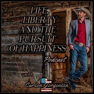 Life, Liberty and the Pursuit of Happiness - with Carson Jorgensen