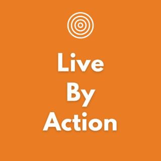 Live By Action Podcast