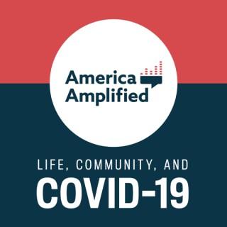 America Amplified: Life, Community, and COVID-19