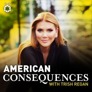 American Consequences With Trish Regan