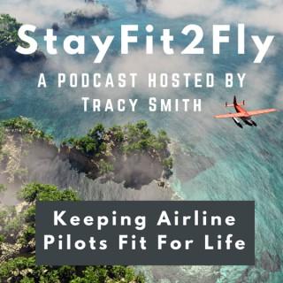 STAYFIT2FLY Podcast- Keeping Airline Pilots Healthy For Life