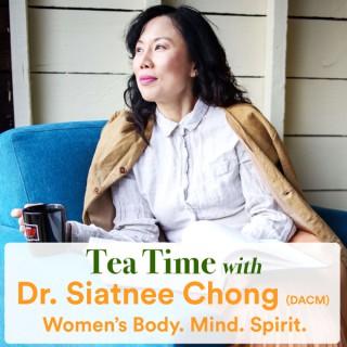 Tea Time with Dr. Siatnee Chong - Women's Body, Mind and Spirit