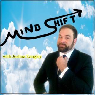 Mind Shift with Joshua Kangley