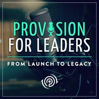 Provision For Leaders | from Launch to Legacy