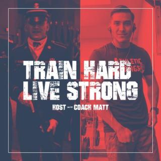 Train Hard Live Strong