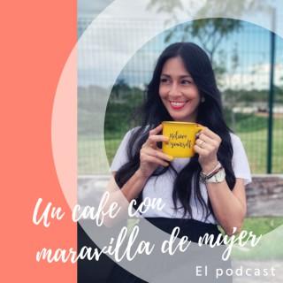 Un cafe con maravilla de mujer podcast